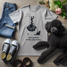 Load image into Gallery viewer, 'Life Is Good but Poodles Make It Better' Poodle World T-Shirt