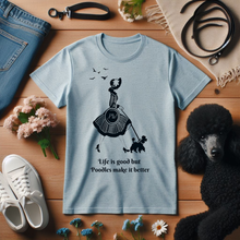 Load image into Gallery viewer, 'Life Is Good but Poodles Make It Better' Poodle World T-Shirt