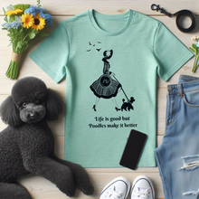 Load image into Gallery viewer, 'Life Is Good but Poodles Make It Better' Poodle World T-Shirt