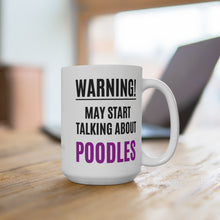Load image into Gallery viewer, 'Warning, May Start Talking About Poodles' Ceramic Mug by Poodle World