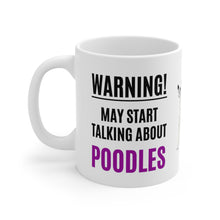 Load image into Gallery viewer, 'Warning, May Start Talking About Poodles' Ceramic Mug by Poodle World