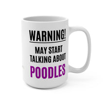 Load image into Gallery viewer, 'Warning, May Start Talking About Poodles' Ceramic Mug by Poodle World