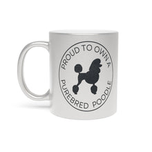 Load image into Gallery viewer, 'Proud to Own a Purebred Poodle' Gold or Silver Sparkling Metallic Mug