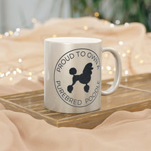 Load image into Gallery viewer, 'Proud to Own a Purebred Poodle' Gold or Silver Sparkling Metallic Mug