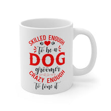 Load image into Gallery viewer, 'Skilled Enough To Be A Dog Groomer, Crazy Enough To Love It' Ceramic Mug