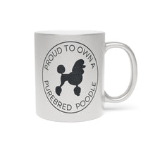 Load image into Gallery viewer, 'Proud to Own a Purebred Poodle' Gold or Silver Sparkling Metallic Mug