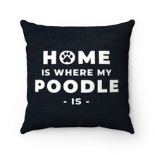 Load image into Gallery viewer, 'Home Is Where My Poodle Is' Black Faux Suede Throw Pillow