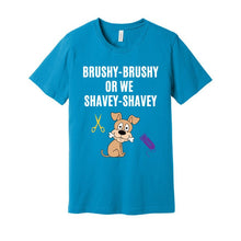 Load image into Gallery viewer, 'Brushy Brushy or We Shavey Shavey' Unisex Dog Groomer's Funny T-Shirt