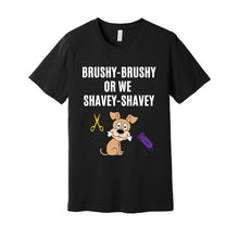 Load image into Gallery viewer, 'Brushy Brushy or We Shavey Shavey' Unisex Dog Groomer's Funny T-Shirt