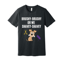 Load image into Gallery viewer, 'Brushy Brushy or We Shavey Shavey' Unisex Dog Groomer's Funny T-Shirt