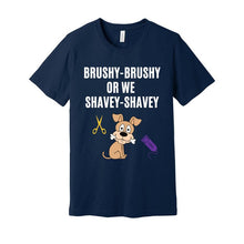 Load image into Gallery viewer, 'Brushy Brushy or We Shavey Shavey' Unisex Dog Groomer's Funny T-Shirt