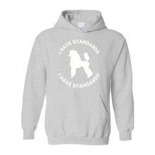 Load image into Gallery viewer, &#39;I Have Standards&#39; Unisex Hooded Sweatshirt by Poodle World
