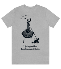 Load image into Gallery viewer, 'Life Is Good but Poodles Make It Better' Poodle World T-Shirt