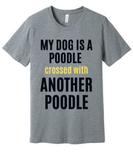 Load image into Gallery viewer, 'My Dog is a Poodle Crossed with Another Poodle' Short Sleeve T-Shirt