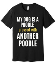 Load image into Gallery viewer, 'My Dog is a Poodle Crossed with Another Poodle' Short Sleeve T-Shirt
