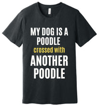 Load image into Gallery viewer, 'My Dog is a Poodle Crossed with Another Poodle' Short Sleeve T-Shirt