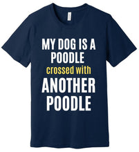 Load image into Gallery viewer, 'My Dog is a Poodle Crossed with Another Poodle' Short Sleeve T-Shirt