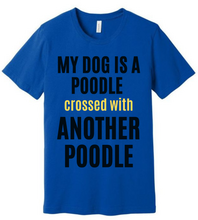 Load image into Gallery viewer, 'My Dog is a Poodle Crossed with Another Poodle' Short Sleeve T-Shirt