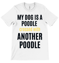 Load image into Gallery viewer, 'My Dog is a Poodle Crossed with Another Poodle' Short Sleeve T-Shirt