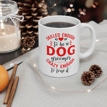 Load image into Gallery viewer, 'Skilled Enough To Be A Dog Groomer, Crazy Enough To Love It' Ceramic Mug