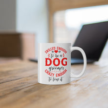 Load image into Gallery viewer, 'Skilled Enough To Be A Dog Groomer, Crazy Enough To Love It' Ceramic Mug