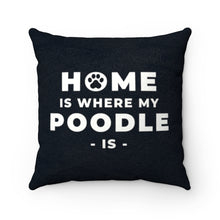 Load image into Gallery viewer, 'Home Is Where My Poodle Is' Black Faux Suede Throw Pillow