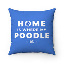 Load image into Gallery viewer, 'Home Is Where My Poodle Is' Blue Faux Suede Throw Pillow