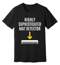 Load image into Gallery viewer, Highly Sophisticated Mat Detector Dog Groomer&#39;s Funny T-Shirt
