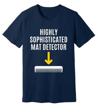 Load image into Gallery viewer, Highly Sophisticated Mat Detector Dog Groomer&#39;s Funny T-Shirt
