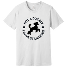 Load image into Gallery viewer, &#39;Not a Doodle I Have Standards&#39; Short Sleeve Poodle World T-Shirt
