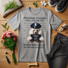 Load image into Gallery viewer, Personal Stalker T-Shirt by Poodle World
