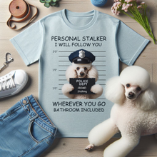 Load image into Gallery viewer, Personal Stalker T-Shirt by Poodle World
