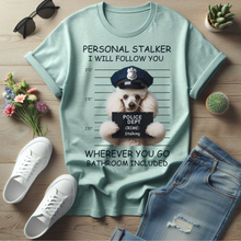 Load image into Gallery viewer, Personal Stalker T-Shirt by Poodle World
