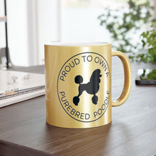 Load image into Gallery viewer, &#39;Proud to Own a Purebred Poodle&#39; Gold or Silver Sparkling Metallic Mug
