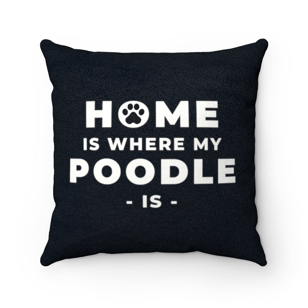 'Home Is Where My Poodle Is' Black Faux Suede Throw Pillow