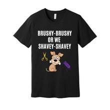 Load image into Gallery viewer, &#39;Brushy Brushy or We Shavey Shavey&#39; Unisex Dog Groomer&#39;s Funny T-Shirt
