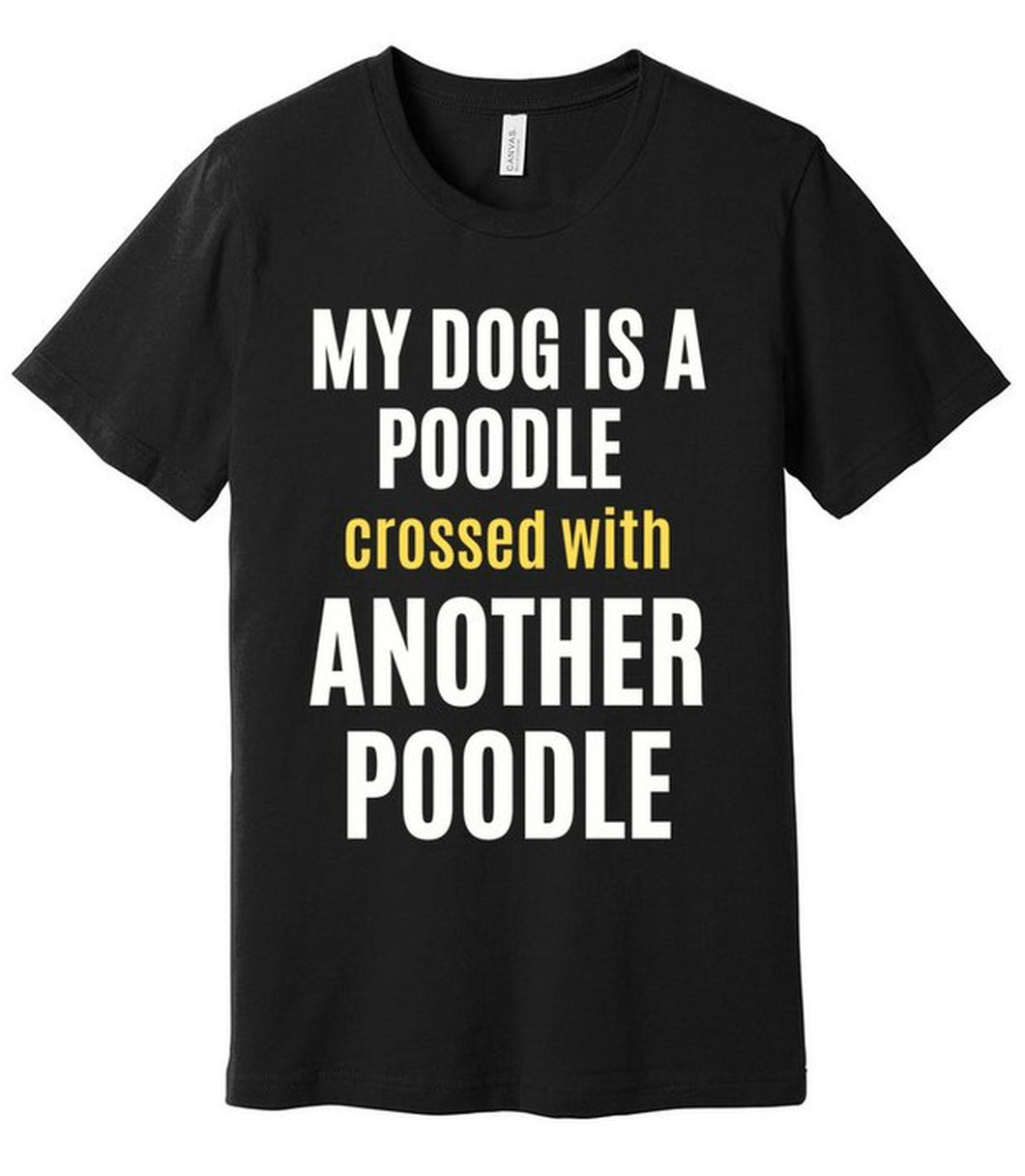 'My Dog is a Poodle Crossed with Another Poodle' Short Sleeve T-Shirt