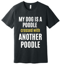 Load image into Gallery viewer, &#39;My Dog is a Poodle Crossed with Another Poodle&#39; Short Sleeve T-Shirt
