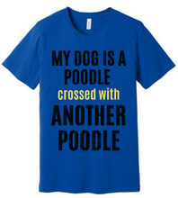 Load image into Gallery viewer, &#39;My Dog is a Poodle Crossed with Another Poodle&#39; Short Sleeve T-Shirt

