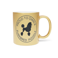 Load image into Gallery viewer, &#39;Proud to Own a Purebred Poodle&#39; Gold or Silver Sparkling Metallic Mug
