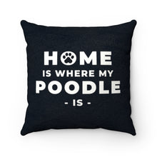 Load image into Gallery viewer, &#39;Home Is Where My Poodle Is&#39; Black Faux Suede Throw Pillow
