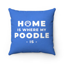 Load image into Gallery viewer, &#39;Home Is Where My Poodle Is&#39; Blue Faux Suede Throw Pillow
