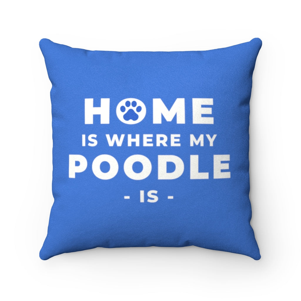 'Home Is Where My Poodle Is' Blue Faux Suede Throw Pillow