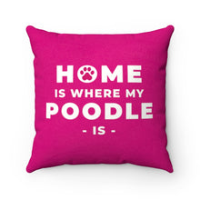 Load image into Gallery viewer, &#39;Home Is Where My Poodle Is&#39; Pink Faux Suede Throw Pillow
