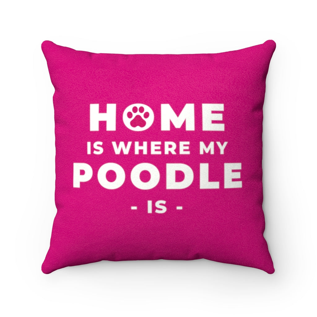 'Home Is Where My Poodle Is' Pink Faux Suede Throw Pillow